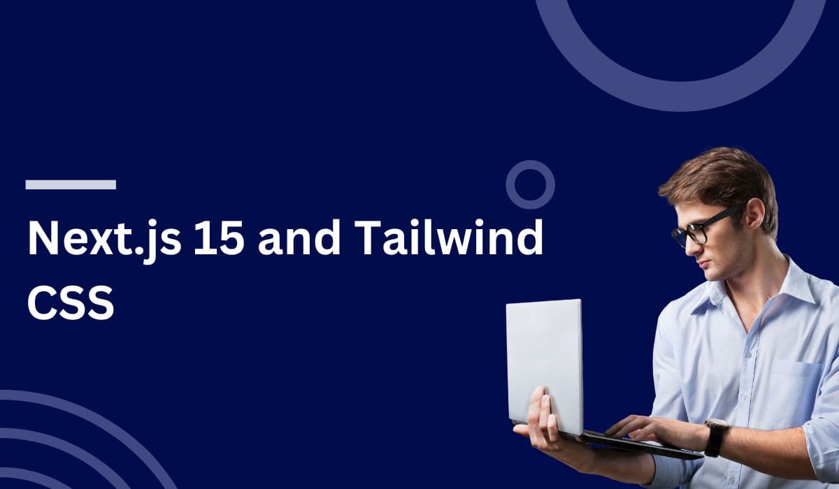 5 Reasons to Choose Next.js 15 and Tailwind CSS for Your Web App in 2025